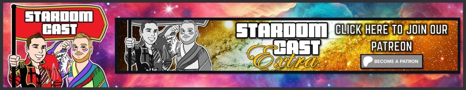The Stardom Cast | Podcast, Reviews, Alternate Commentaries & History of World Wonder Ring Stardom!